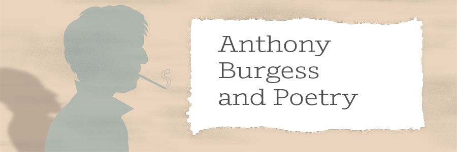 Anthony Burgess and Poetry