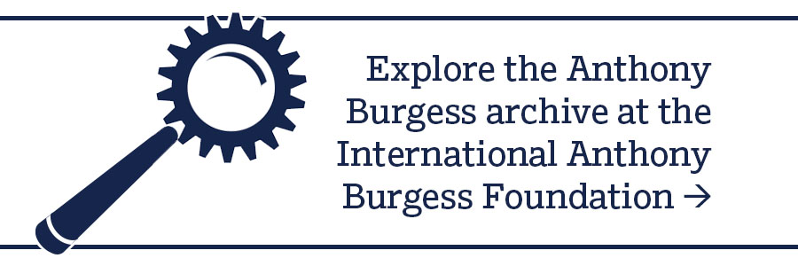 Explore the Anthony Burgess archive at the International Anthony Burgess Foundation